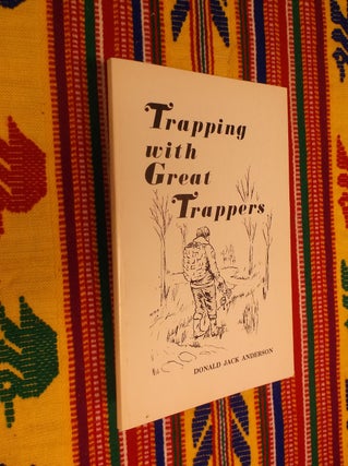 Item #30545 Trapping with Great Trappers. Donald Jack Anderson