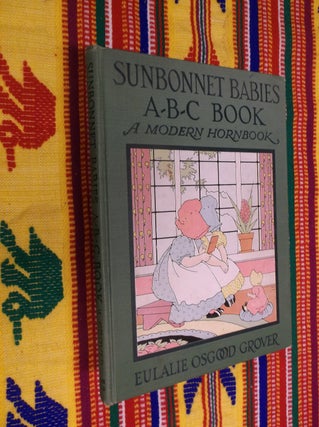 Item #30554 Sunbonnet Babies A-B-C Book: A Modern Hornbook. Eulalie Osgood Grover