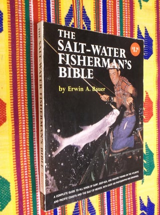 Item #30564 The Salt-Water Fisherman's Bible. Erwin A. Bauer