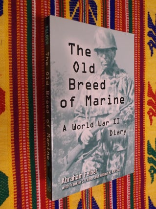 Item #30566 The Old Breed of Marine: A World War II Diary. Abraham Felber