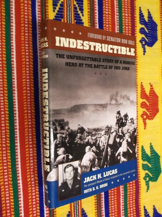 Item #30567 Indestructible: The Unforgettable Story of a Marine Hero at the Battle of Iwo Jima....
