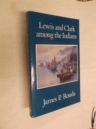 Item #30579 Lewis and Clark among the Indians. James P. Ronda
