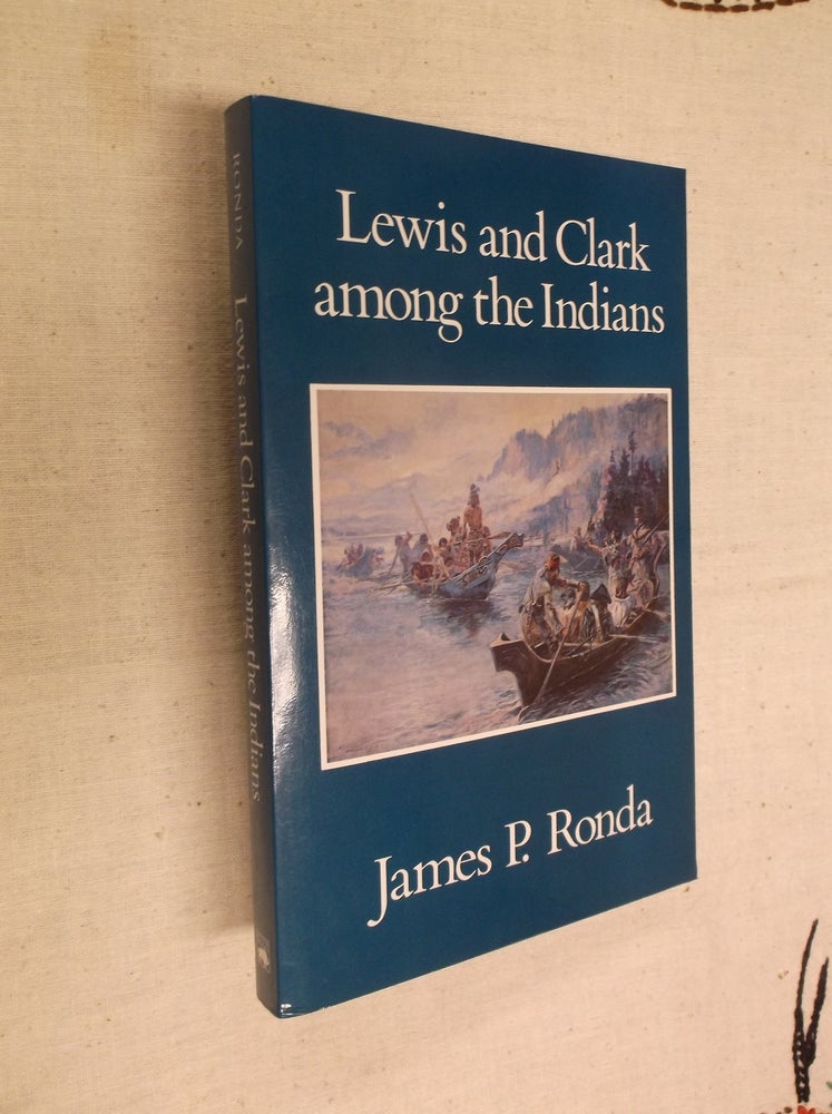 Item #30579 Lewis and Clark among the Indians. James P. Ronda.