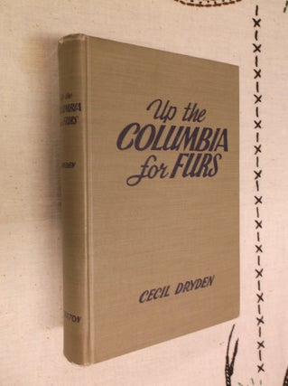 Item #30600 Up the Columbia for Furs. Cecil Dryden