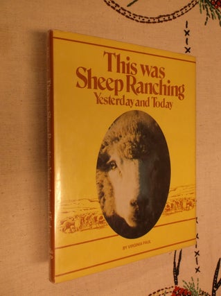 Item #30601 This was Sheep Ranching: Yesterday and Today. Virginia Paul