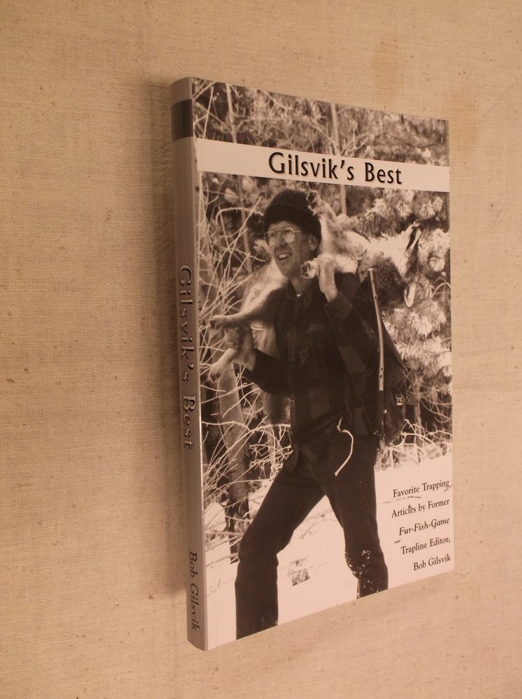 Item #30608 Gilsvik's Best: Favorite Trapping Articles. Bob Gilsvik.