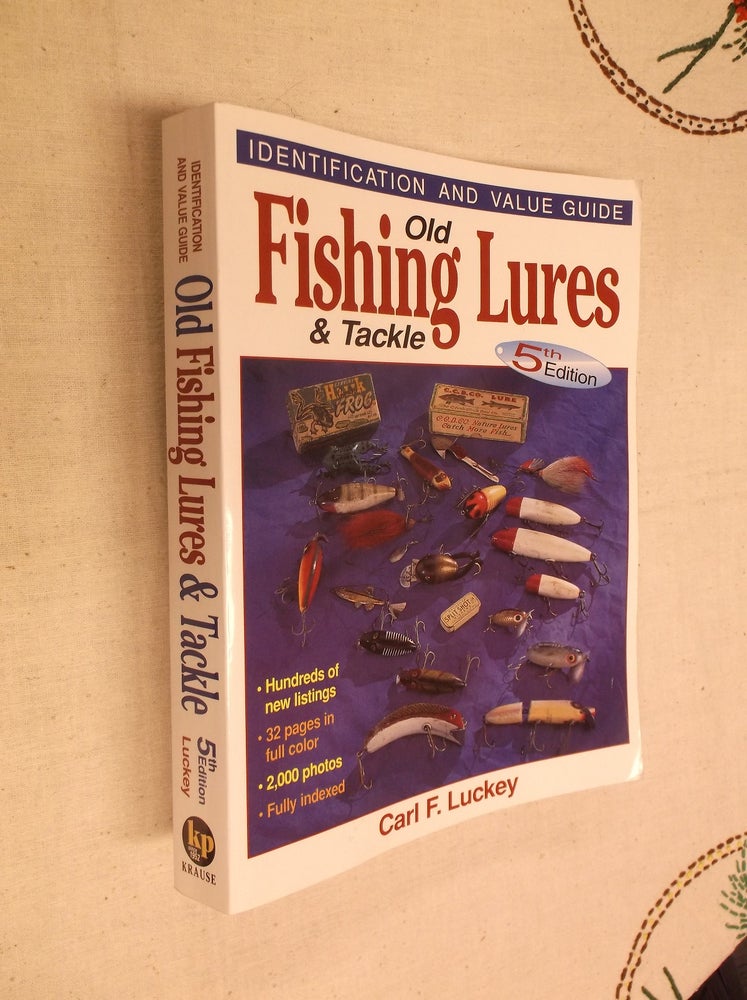 Item #30615 Old Fishing Lures and Tackle: Identification and Value Guide (5th Edition). Carl F. Luckey.