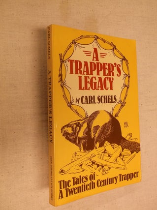Item #30622 A Trapper's Legacy. Carl Schels
