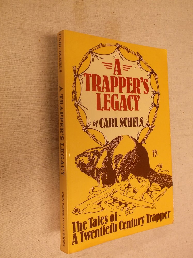 Item #30622 A Trapper's Legacy. Carl Schels.