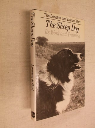 Item #30629 The Sheep Dog: Its Work and Training. Tim Longton, Edward Hart