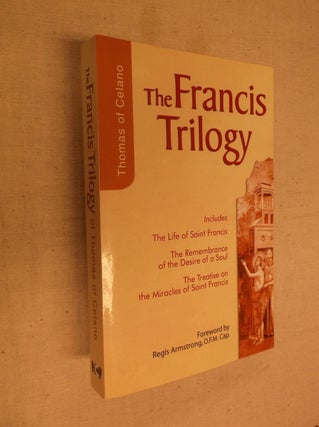 Item #30639 The Francis Trilogy: The Life of Saint Francis - The Remembrance of the Desire of...