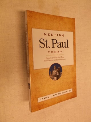 Item #30647 Meeting St. Paul Today: Understanding the Man, His Mission, and His Message. Daniel...