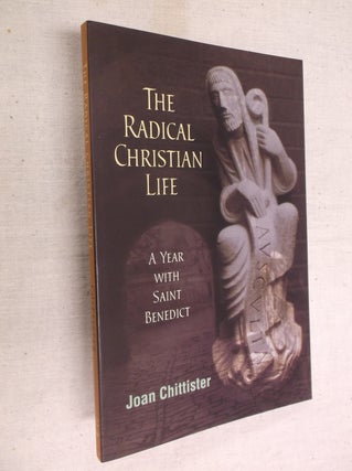 Item #30650 The Radical Christian Life: A Year with Saint Benedict. Joan Chittister