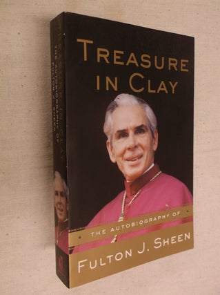 Item #30654 Treasure in Clay: The Autobiography of Fulton J. Sheen. Fulton J. Sheen