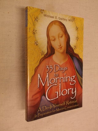 Item #30656 33 Days to Morning Glory: A Do-It-Yourself Retreat in Preparation for Marian...