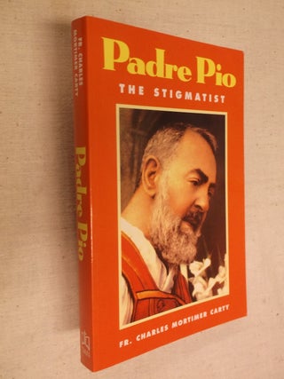 Item #30658 Padre Pio: The Stigmatist. Charles Mortimer Carty