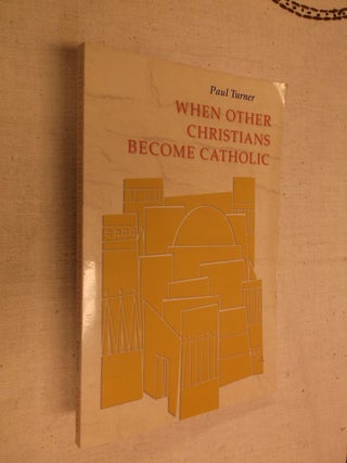 Item #30660 When Other Christians Become Catholic. Paul Turner