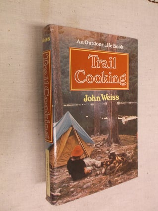 Item #30664 Trail Cooking: An Outdoor Life Book. John Weiss