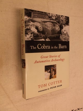 Item #30722 The Cobra in the Barn: Great Stories of Automotive Archaeology. Tom Cotter