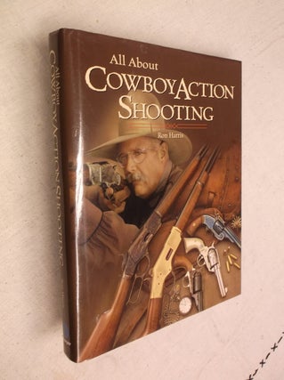 Item #30746 All About Cowboy Action Shooting. Ron Harris