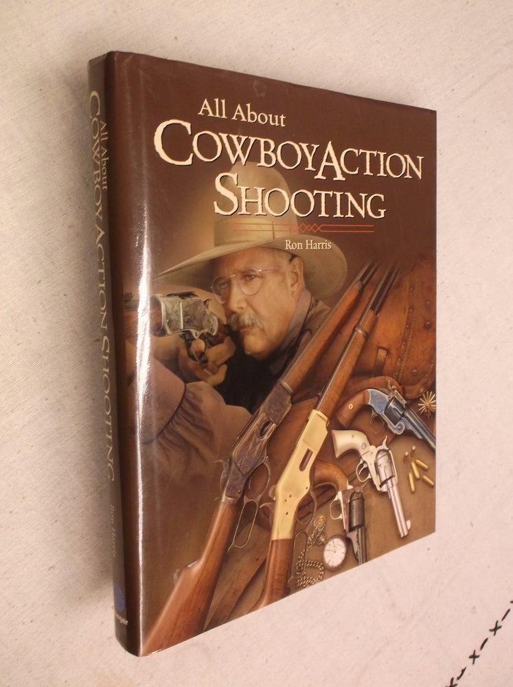 Item #30746 All About Cowboy Action Shooting. Ron Harris.