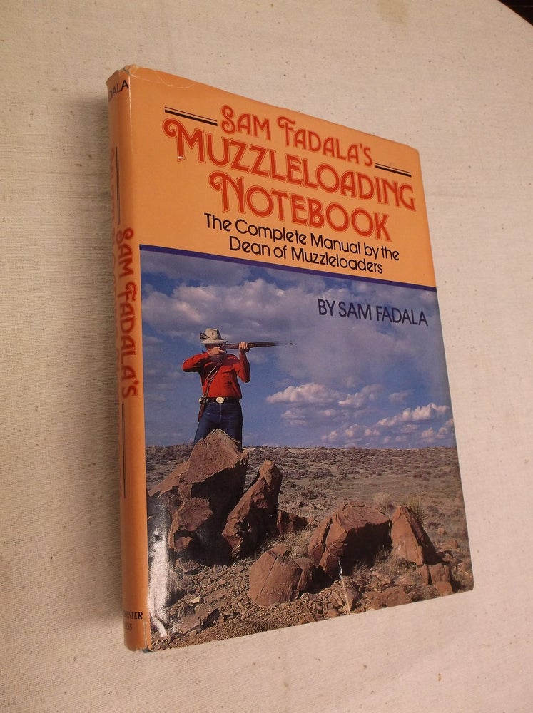 Item #30752 Sam Fadala's Muzzleloading Notebook: The Complete Manual by the Dean of Muzzleloaders. Sam Fadala.