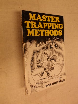 Item #30760 Master Trapping Methods. Bob Hoffman