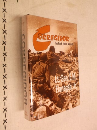 Item #30777 Corregidor: The Rock Force Assault. E. M. Flanagan Jr