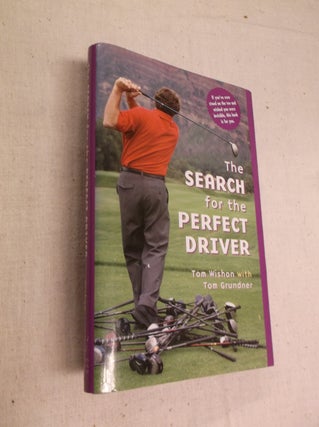 Item #30779 The Search for the Perfect Driver. Tom Wishon