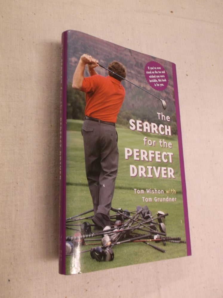 Item #30779 The Search for the Perfect Driver. Tom Wishon.