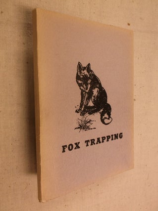 Item #30793 Fox Trapping: A Book of Instructions Telling How to Trap, Snare, Poison and Shoot - A...