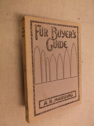 Item #30796 Fur Buyer's Guide: Complete Instructions About Buying, Handlingand Grading Raw Furs,...