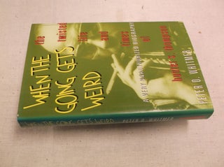 Item #30799 When the Going Gets Weird: The Twisted Life and Times of Hunter S. Thompson. Peter O....