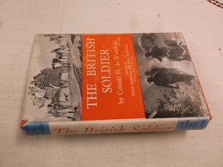 Item #30801 The British Soldier: His Daily Life from Tudor to Modern Times. Colonel H. De Watteville