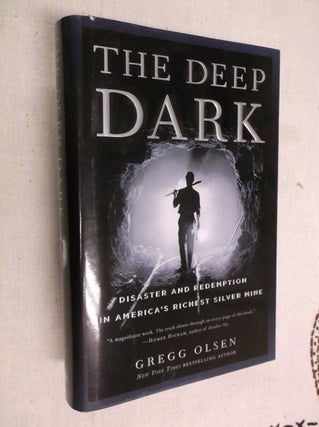 Item #30813 The Deep Dark: Disaster and Redemption in America's Richest Silver Mine. Gregg Olsen