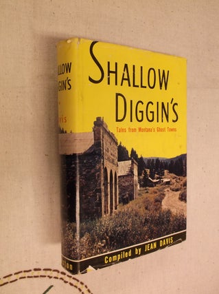 Item #30819 Shallow Diggin's: Tales from Montana's Ghost Towns. Jean Davis, Compiler