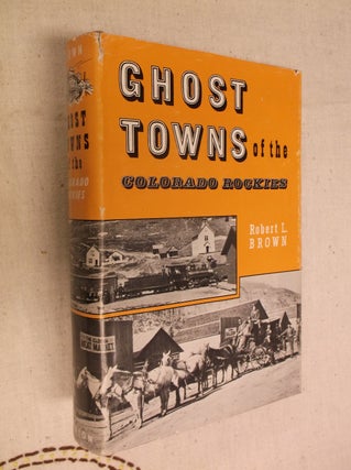 Item #30825 Ghost Towns of the Colorado Rockies. Robert L. Brown
