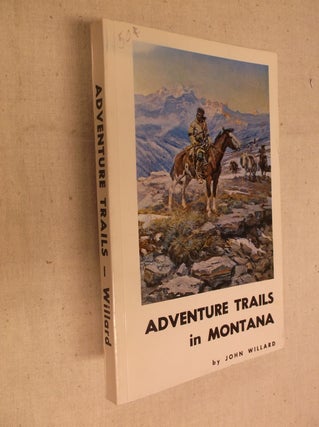 Item #30835 Adventure Trails in Montana. John Willard