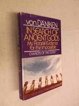Item #30851 In Search of Ancient Gods: My Pictorial Evidence for the Impossible. Erich von...