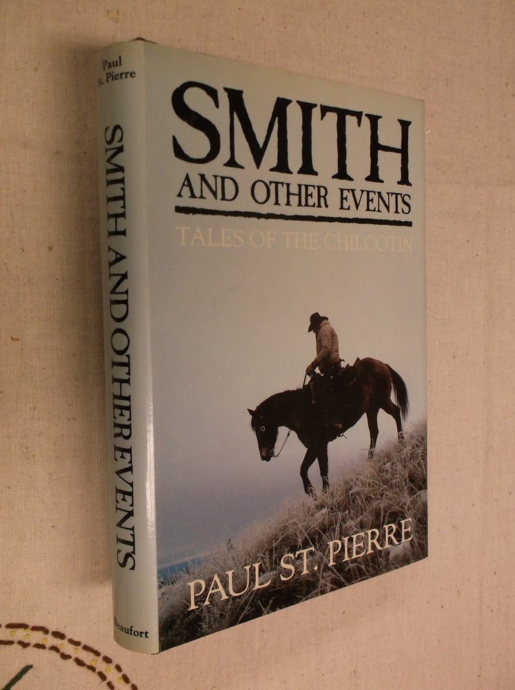 Item #30852 Smith and Other Events: Stories of the Chilcotin. Paul St Pierre.