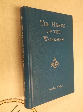 Item #30881 The Hands of the Workmen: A History of the First 100 Years of the Grand Lodge of...