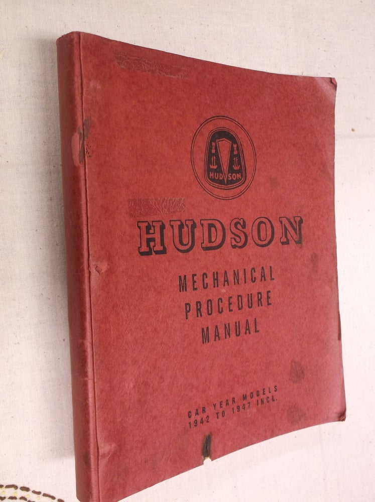 Item #30896 Hudson Mechanical Procedure Manual: Car Year Models 1942 to 1947 Incl. Hudson Motor Car Company.