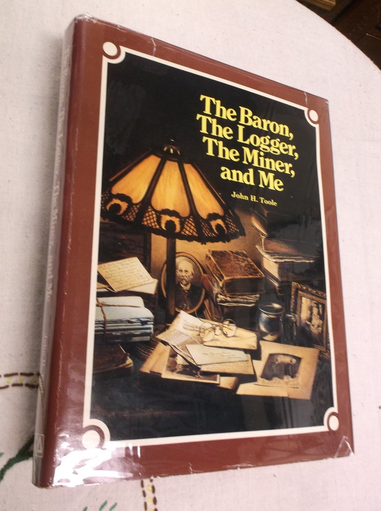 Item #30903 The Baron, The Logger, The Miner, and Me. John H. Toole.