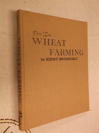 Item #30924 This Was Wheat Farming: A Pictorial History of the Farms and Farmers of the Northwest...