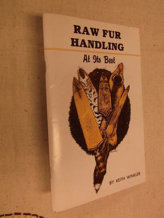 Item #30926 Raw Fur Handling At Its Best. Keith Winkler