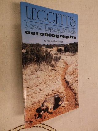 Item #30929 Leggett's Coyote Trapping Methods Autobiography. Pete Leggett, Ron Leggett