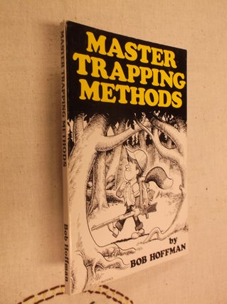 Item #30931 Master Trapping Methods. Bob Hoffman