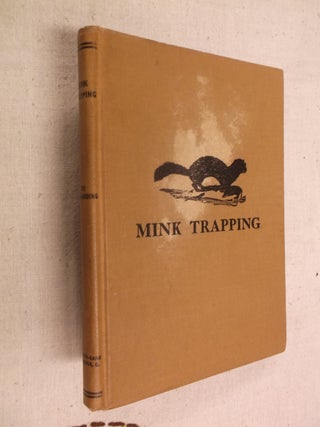 Item #30933 Mink Trapping: A Book of Instruction Giving Many Methods of Trapping--A Valuable Book...