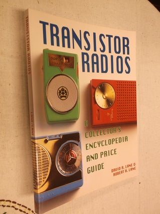 Item #30935 Transistor Radios: A Collector's Encyclopedia and Price Guide. David R. Lane, Robert...
