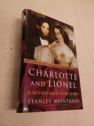 Item #30951 Charlotte and Lionel: A Rothschild Love Story. Stanley Weintraub